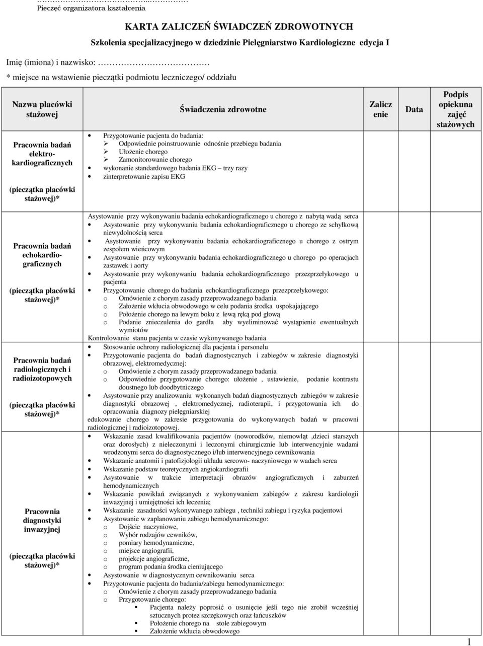 Ułżenie chreg Zamnitrwanie chreg wyknanie standardweg badania EKG trzy razy zinterpretwanie zapisu EKG Zalicz enie Data Pdpis piekuna zajęć stażwych Pracwnia badań echkardigraficznych Pracwnia badań