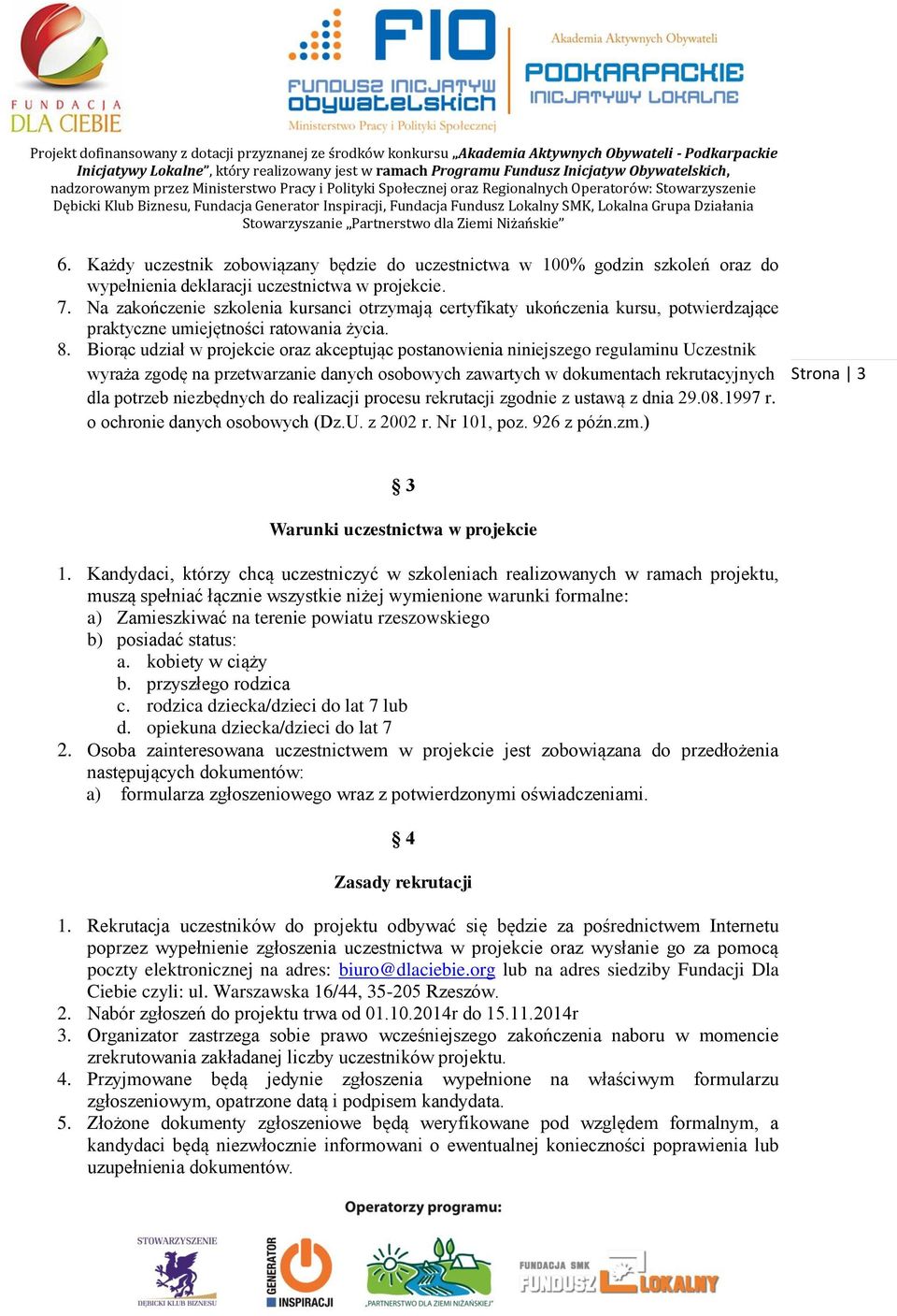 Biorąc udział w projekcie oraz akceptując postanowienia niniejszego regulaminu Uczestnik wyraża zgodę na przetwarzanie danych osobowych zawartych w dokumentach rekrutacyjnych dla potrzeb niezbędnych