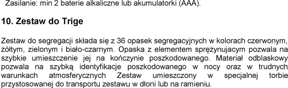 biało-czarnym. Opaska z elementem sprężynujacym pozwala na szybkie umieszczenie jej na kończynie poszkodowanego.