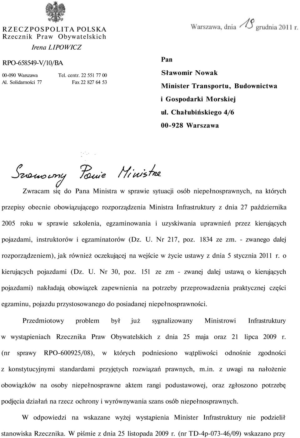 Chałubińskiego 4/6 00-928 Warszawa Zwracam się do Pana Ministra w sprawie sytuacji osób niepełnosprawnych, na których przepisy obecnie obowiązującego rozporządzenia Ministra Infrastruktury z dnia 27