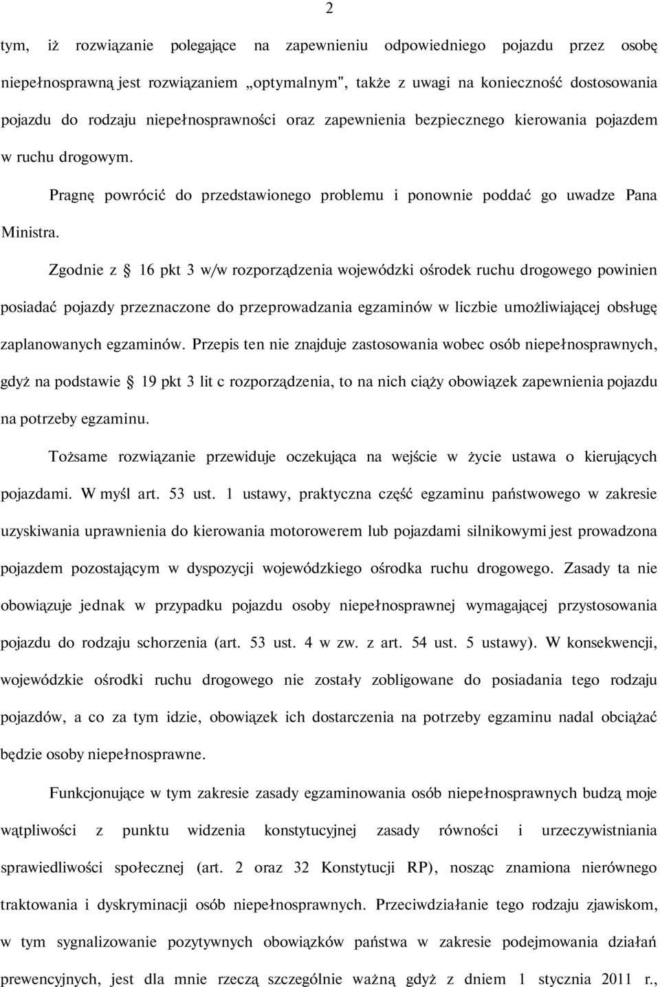 Zgodnie z 16 pkt 3 w/w rozporządzenia wojewódzki ośrodek ruchu drogowego powinien posiadać pojazdy przeznaczone do przeprowadzania egzaminów w liczbie umożliwiającej obsługę zaplanowanych egzaminów.