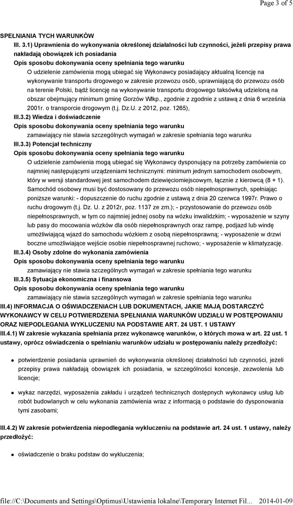 1) Uprawnienia do wykonywania określonej działalności lub czynności, jeżeli przepisy prawa nakładają obowiązek ich posiadania O udzielenie zamówienia mogą ubiegać się Wykonawcy posiadający aktualną