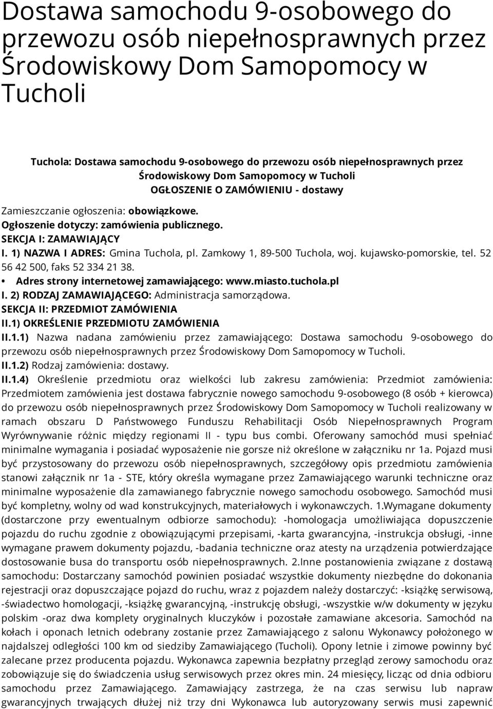 1) NAZWA I ADRES: Gmina Tuchola, pl. Zamkowy 1, 89-500 Tuchola, woj. kujawsko-pomorskie, tel. 52 56 42 500, faks 52 334 21 38. Adres strony internetowej zamawiającego: www.miasto.tuchola.pl I.