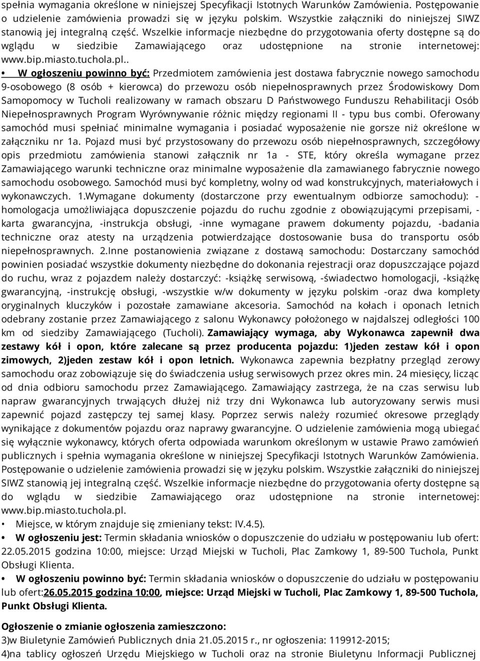 Wszelkie informacje niezbędne do przygotowania oferty dostępne są do wglądu w siedzibie Zamawiającego oraz udostępnione na stronie internetowej: www.bip.miasto.tuchola.pl.