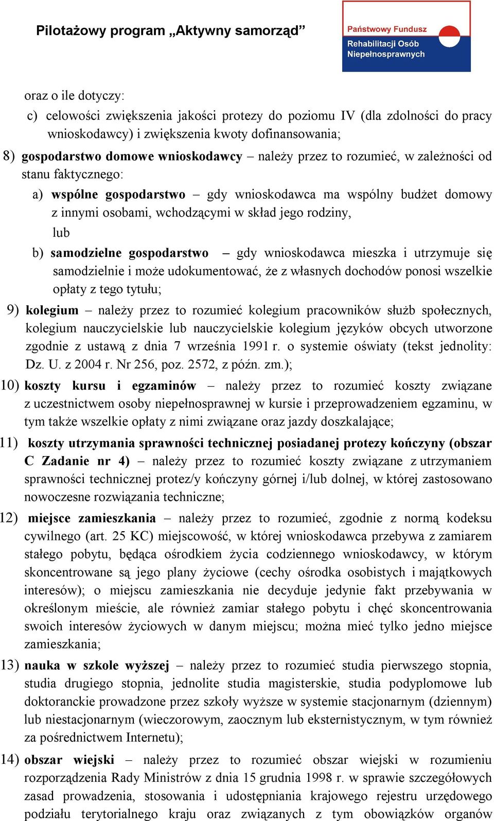 gdy wnioskodawca mieszka i utrzymuje się samodzielnie i może udokumentować, że z własnych dochodów ponosi wszelkie opłaty z tego tytułu; 9) kolegium należy przez to rozumieć kolegium pracowników