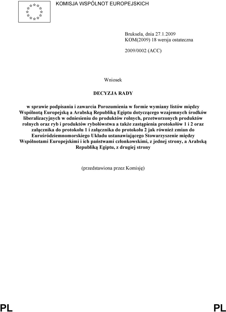 Republiką Egiptu dotyczącego wzajemnych środków liberalizacyjnych w odniesieniu do produktów rolnych, przetworzonych produktów rolnych oraz ryb i produktów rybołówstwa a także