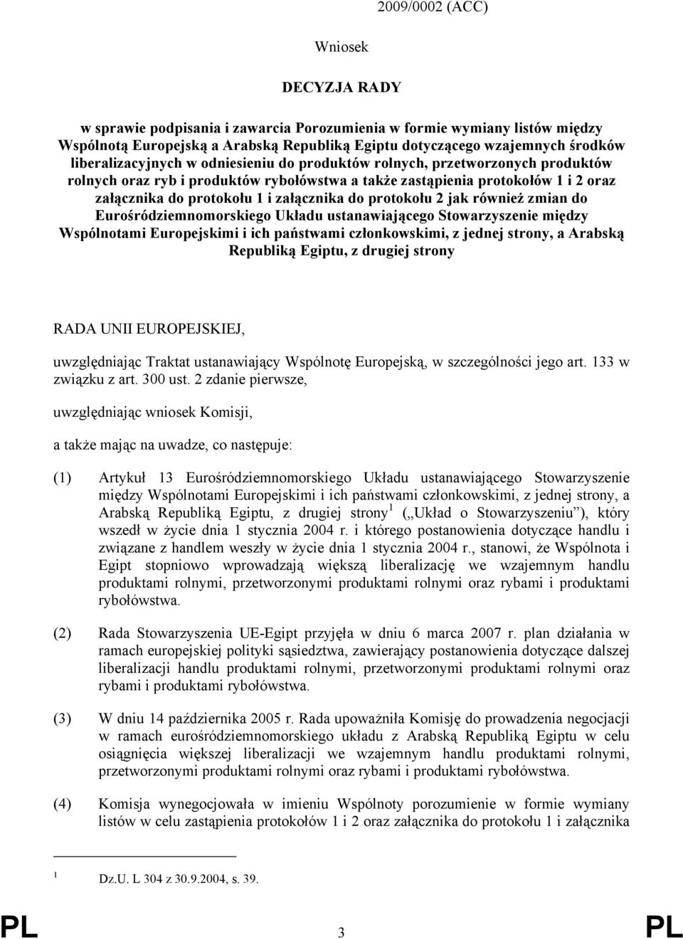 załącznika do protokołu 2 jak również zmian do Eurośródziemnomorskiego Układu ustanawiającego Stowarzyszenie między Wspólnotami Europejskimi i ich państwami członkowskimi, z jednej strony, a Arabską