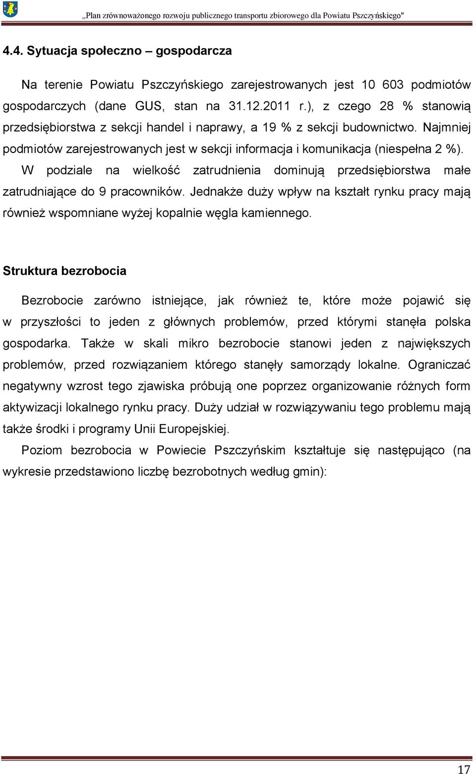 W podziale na wielkość zatrudnienia dominują przedsiębiorstwa małe zatrudniające do 9 pracowników. Jednakże duży wpływ na kształt rynku pracy mają również wspomniane wyżej kopalnie węgla kamiennego.
