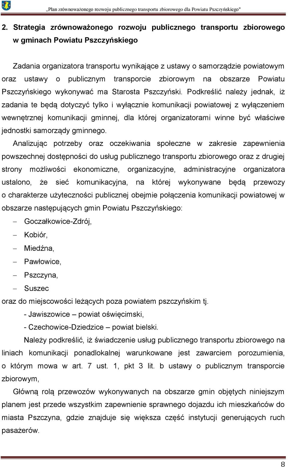 Podkreślić należy jednak, iż zadania te będą dotyczyć tylko i wyłącznie komunikacji powiatowej z wyłączeniem wewnętrznej komunikacji gminnej, dla której organizatorami winne być właściwe jednostki