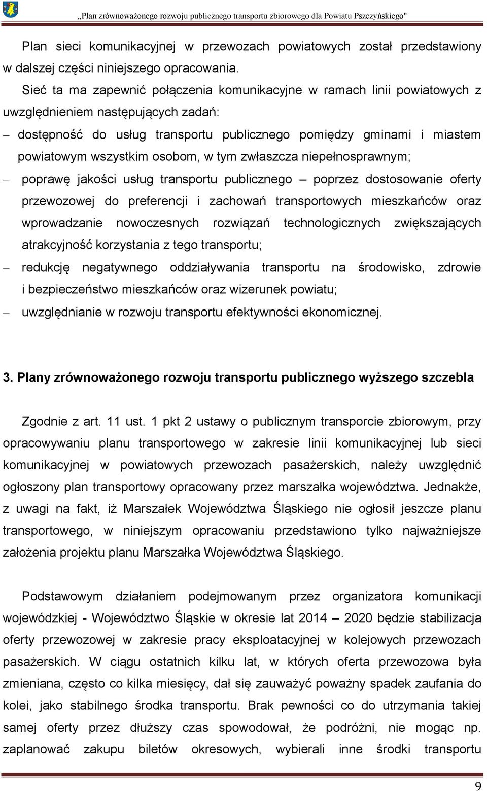 wszystkim osobom, w tym zwłaszcza niepełnosprawnym; poprawę jakości usług transportu publicznego poprzez dostosowanie oferty przewozowej do preferencji i zachowań transportowych mieszkańców oraz
