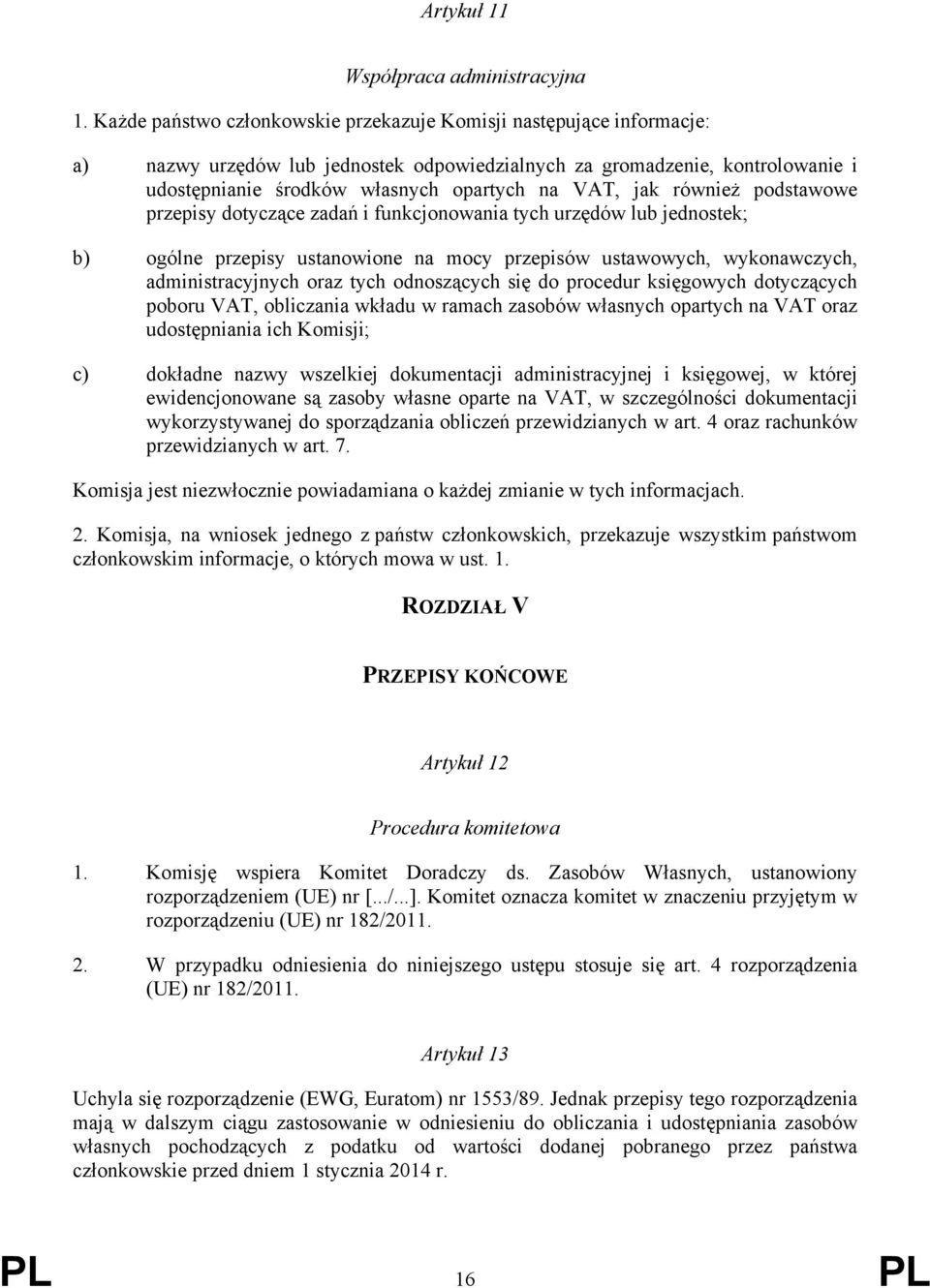 jak również podstawowe przepisy dotyczące zadań i funkcjonowania tych urzędów lub jednostek; b) ogólne przepisy ustanowione na mocy przepisów ustawowych, wykonawczych, administracyjnych oraz tych