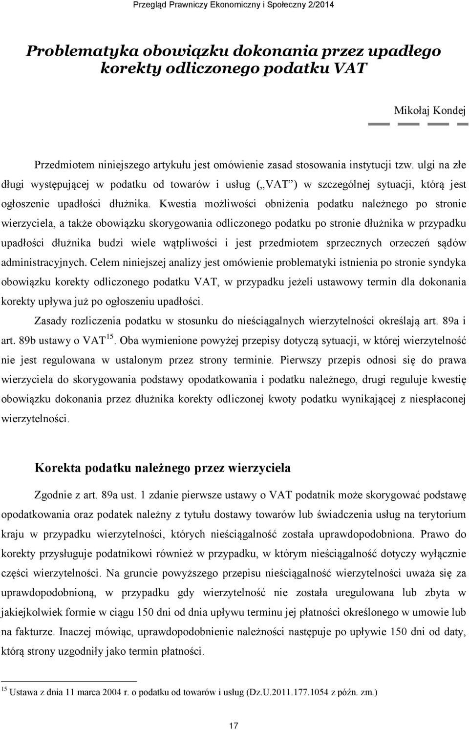 Kwestia możliwości obniżenia podatku należnego po stronie wierzyciela, a także obowiązku skorygowania odliczonego podatku po stronie dłużnika w przypadku upadłości dłużnika budzi wiele wątpliwości i