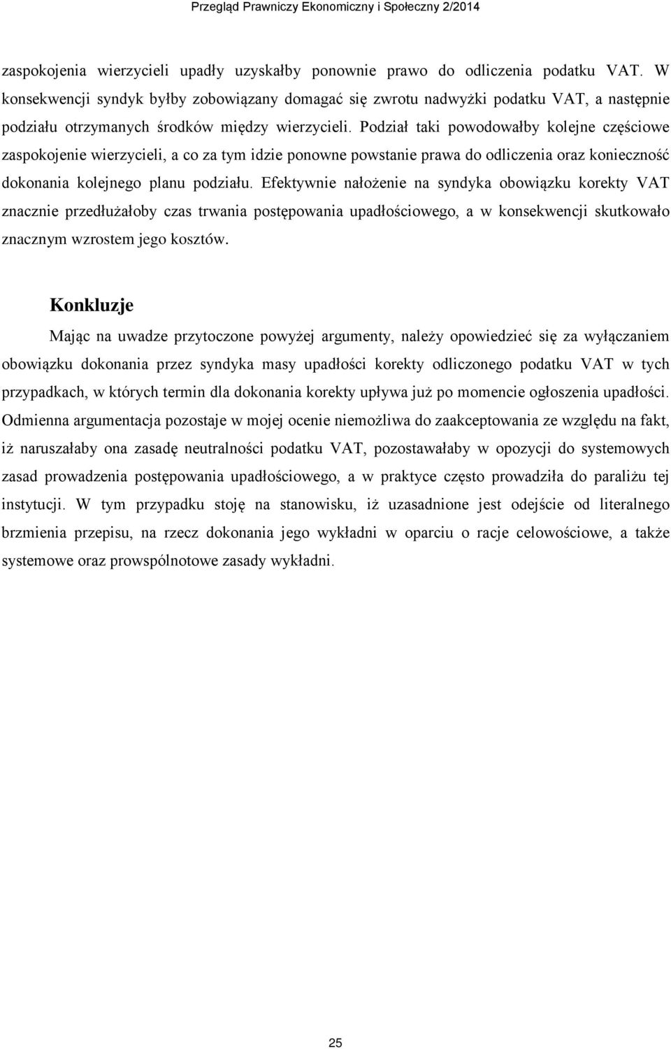 Podział taki powodowałby kolejne częściowe zaspokojenie wierzycieli, a co za tym idzie ponowne powstanie prawa do odliczenia oraz konieczność dokonania kolejnego planu podziału.
