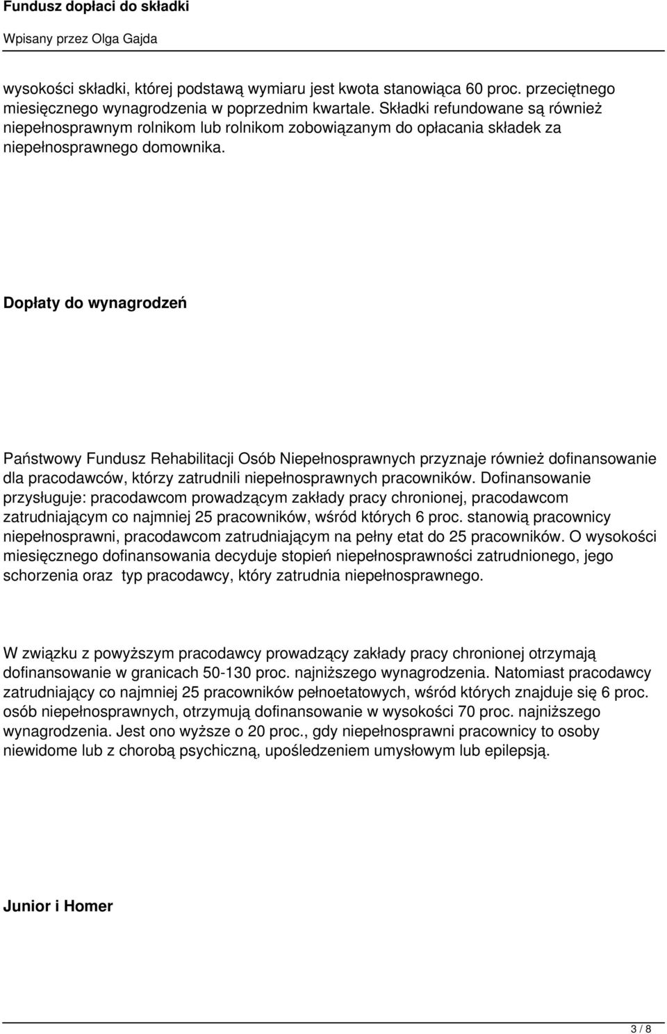 Dopłaty do wynagrodzeń Państwowy Fundusz Rehabilitacji Osób Niepełnosprawnych przyznaje również dofinansowanie dla pracodawców, którzy zatrudnili niepełnosprawnych pracowników.