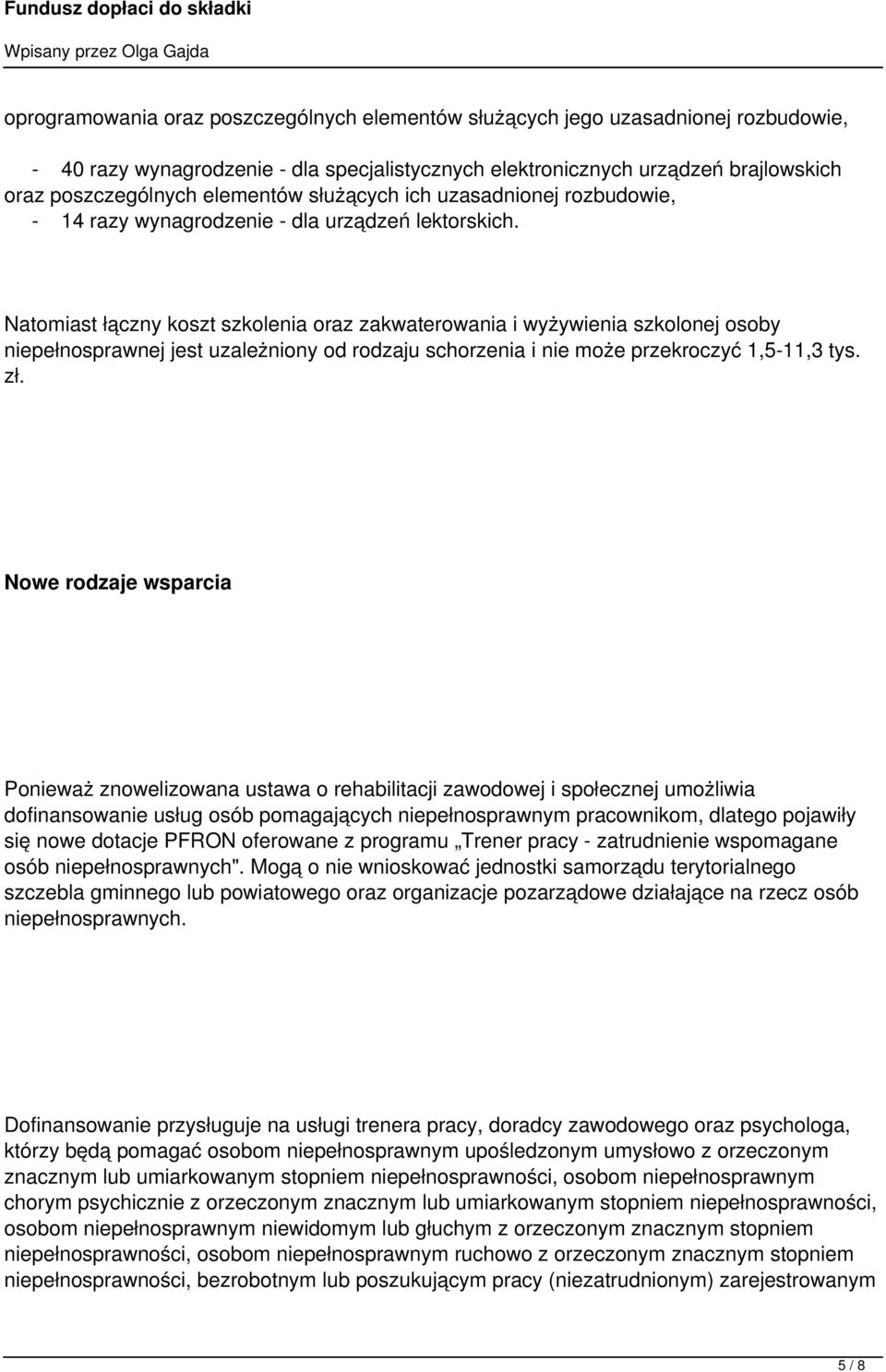Natomiast łączny koszt szkolenia oraz zakwaterowania i wyżywienia szkolonej osoby niepełnosprawnej jest uzależniony od rodzaju schorzenia i nie może przekroczyć 1,5-11,3 tys. zł.