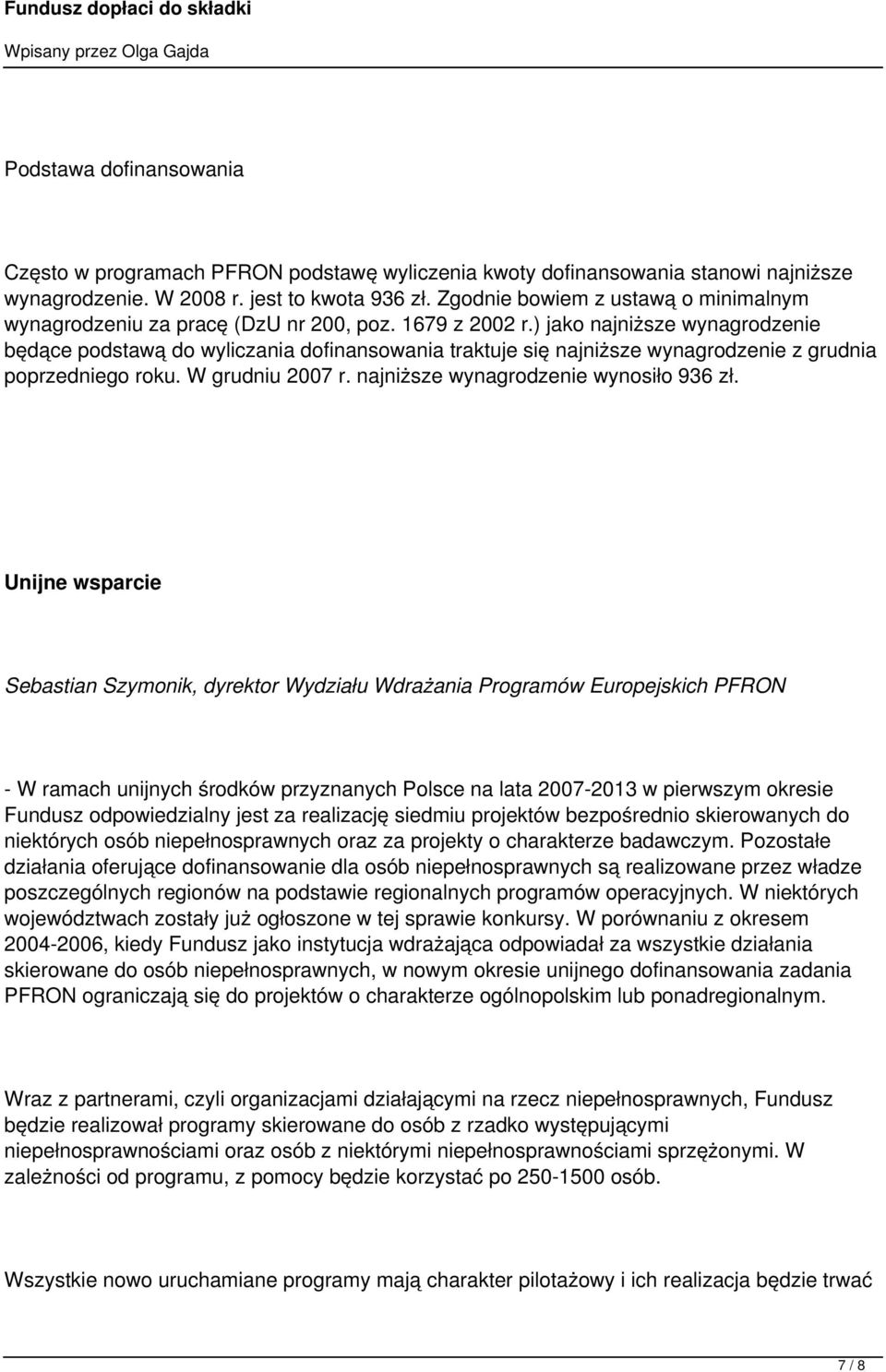 ) jako najniższe wynagrodzenie będące podstawą do wyliczania dofinansowania traktuje się najniższe wynagrodzenie z grudnia poprzedniego roku. W grudniu 2007 r. najniższe wynagrodzenie wynosiło 936 zł.