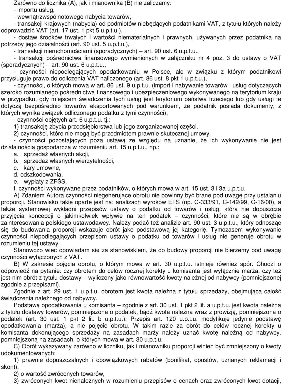 90 ust. 5 u.p.t.u.), - transakcji nieruchomościami (sporadycznych) art. 90 ust. 6 u.p.t.u., - transakcji pośrednictwa finansowego wymienionych w załączniku nr 4 poz.