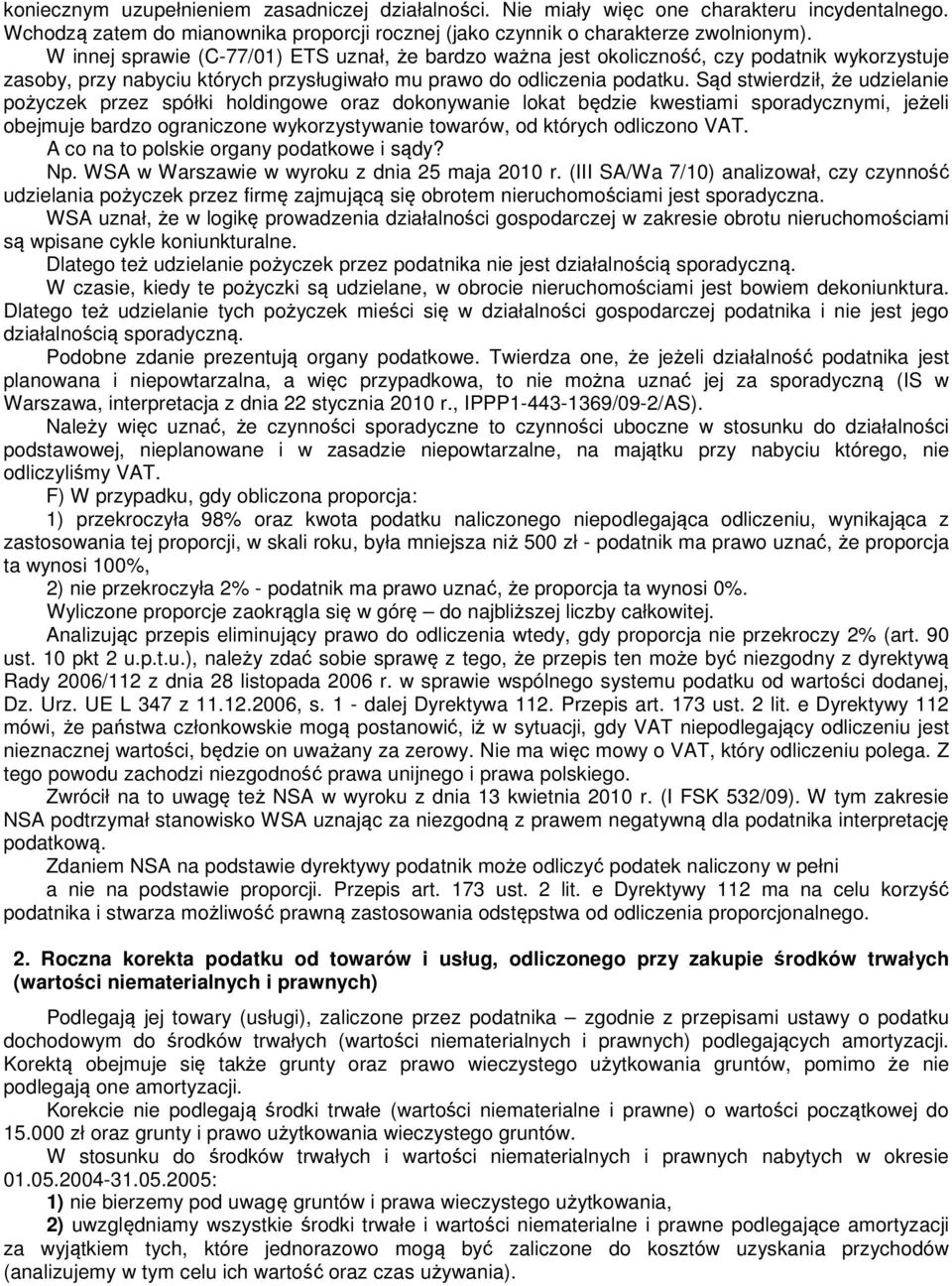 Sąd stwierdził, że udzielanie pożyczek przez spółki holdingowe oraz dokonywanie lokat będzie kwestiami sporadycznymi, jeżeli obejmuje bardzo ograniczone wykorzystywanie towarów, od których odliczono