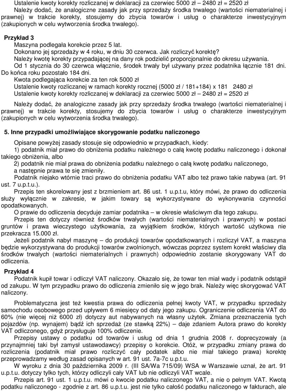 Dokonano jej sprzedaży w 4 roku, w dniu 30 czerwca. Jak rozliczyć korektę? Należy kwotę korekty przypadającej na dany rok podzielić proporcjonalnie do okresu używania.