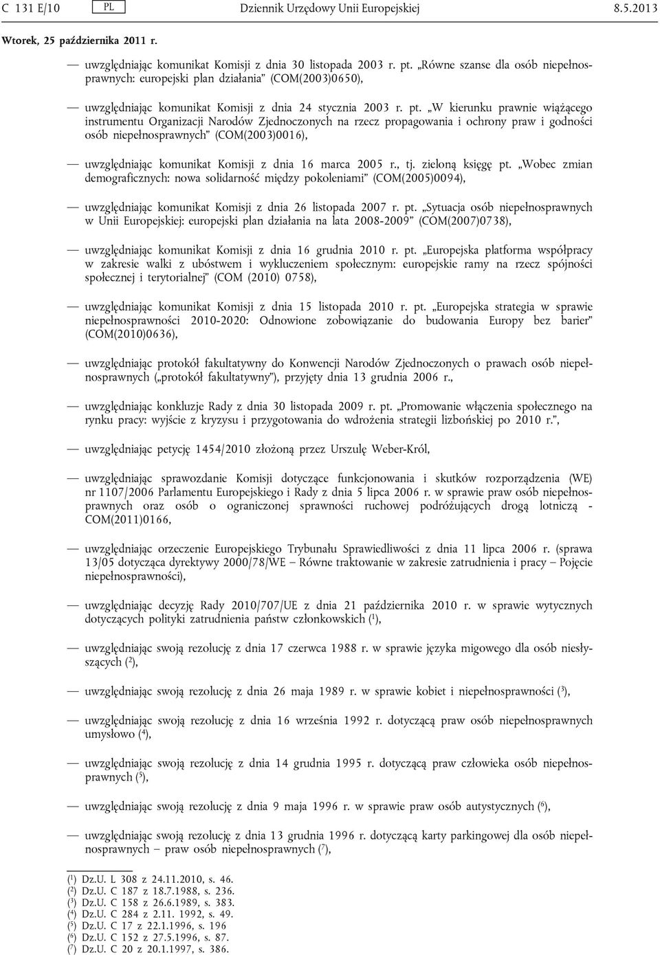 W kierunku prawnie wiążącego instrumentu Organizacji Narodów Zjednoczonych na rzecz propagowania i ochrony praw i godności osób niepełnosprawnych (COM(2003)0016), uwzględniając komunikat Komisji z