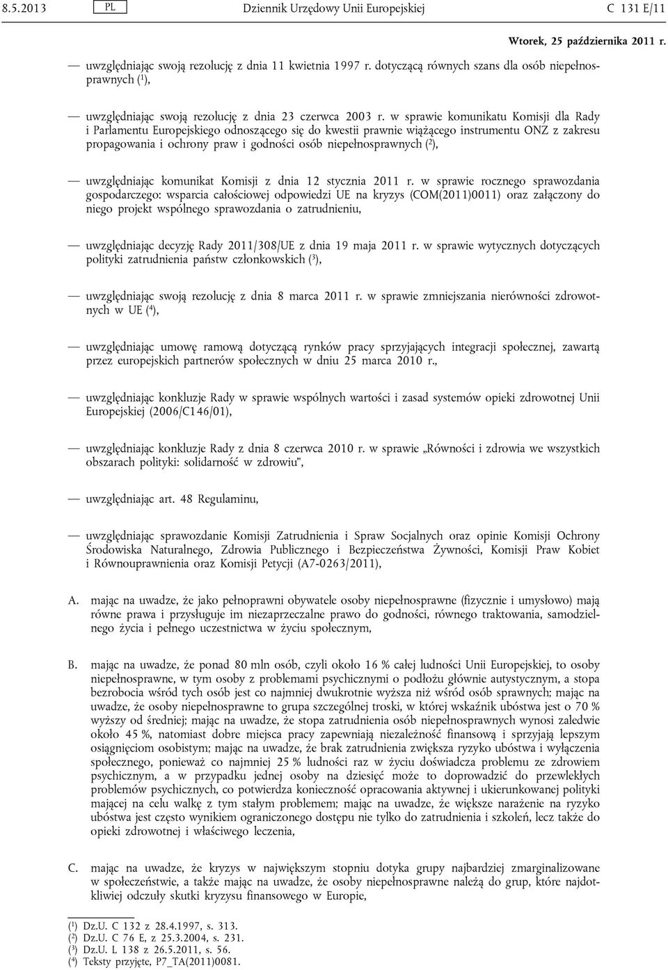 w sprawie komunikatu Komisji dla Rady i Parlamentu Europejskiego odnoszącego się do kwestii prawnie wiążącego instrumentu ONZ z zakresu propagowania i ochrony praw i godności osób niepełnosprawnych (