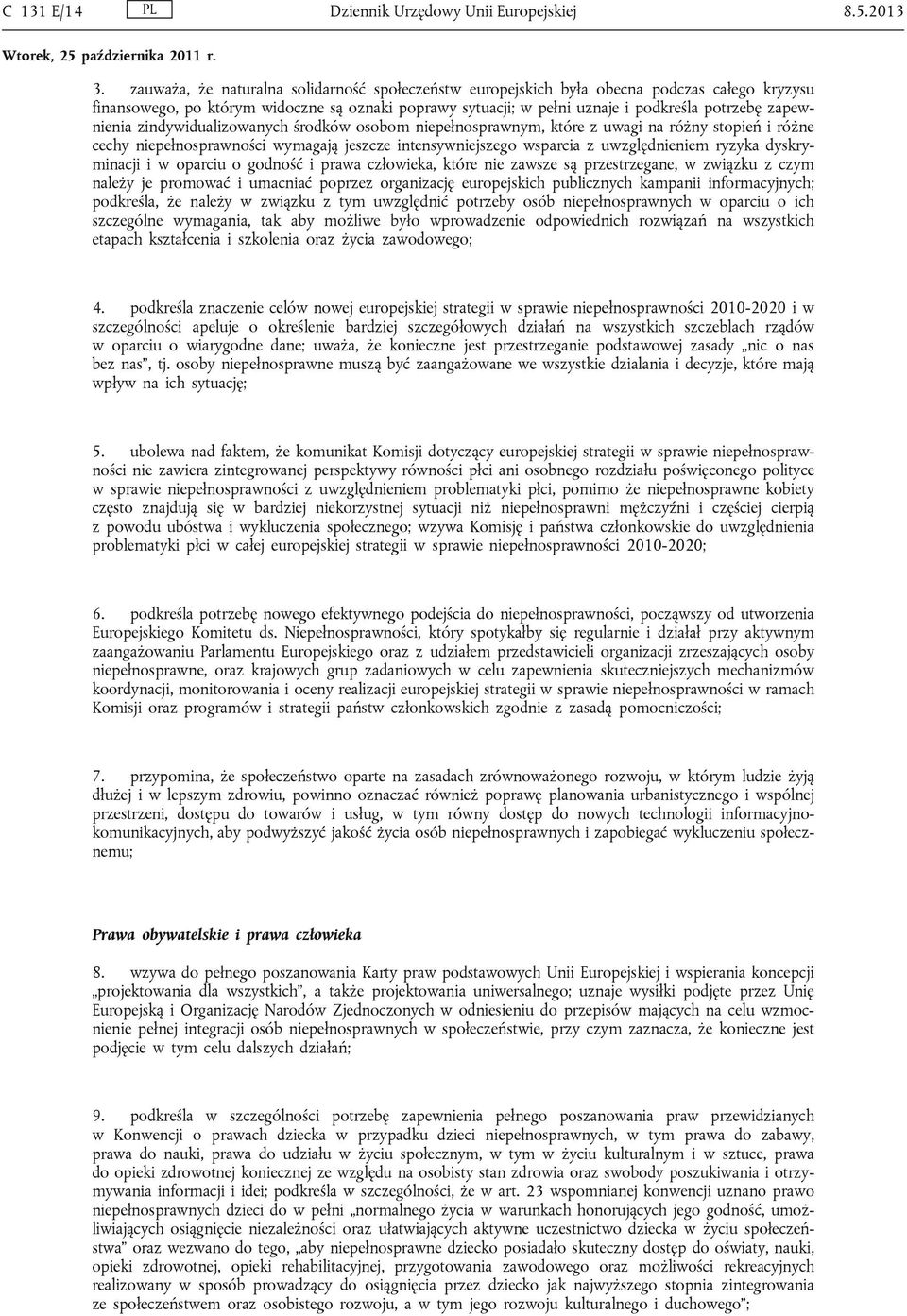zapewnienia zindywidualizowanych środków osobom niepełnosprawnym, które z uwagi na różny stopień i różne cechy niepełnosprawności wymagają jeszcze intensywniejszego wsparcia z uwzględnieniem ryzyka