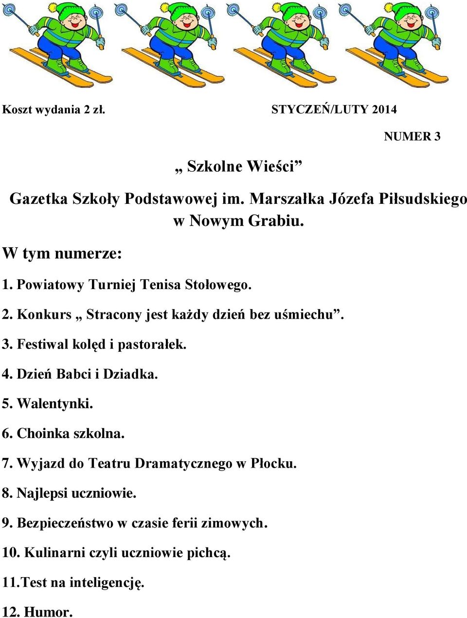 Konkurs Stracony jest każdy dzień bez uśmiechu. 3. Festiwal kolęd i pastorałek. 4. Dzień Babci i Dziadka. 5. Walentynki. 6.