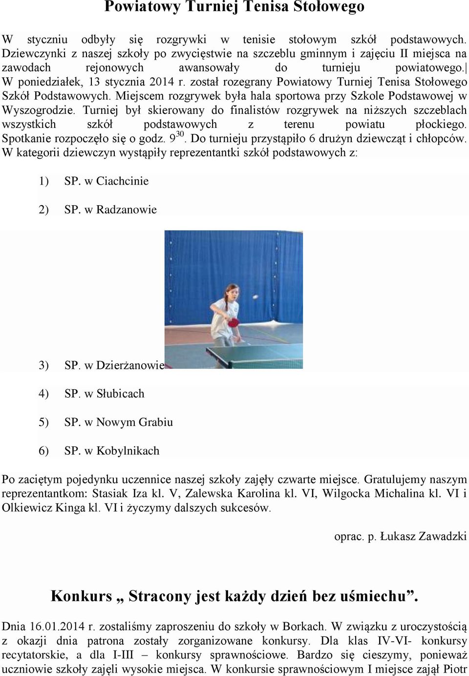 został rozegrany Powiatowy Turniej Tenisa Stołowego Szkół Podstawowych. Miejscem rozgrywek była hala sportowa przy Szkole Podstawowej w Wyszogrodzie.