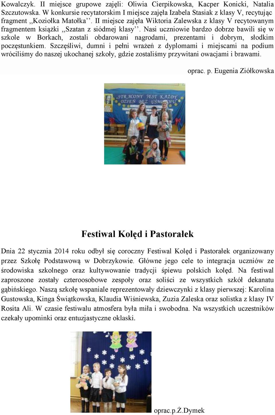 II miejsce zajęła Wiktoria Zalewska z klasy V recytowanym fragmentem książki,,szatan z siódmej klasy.