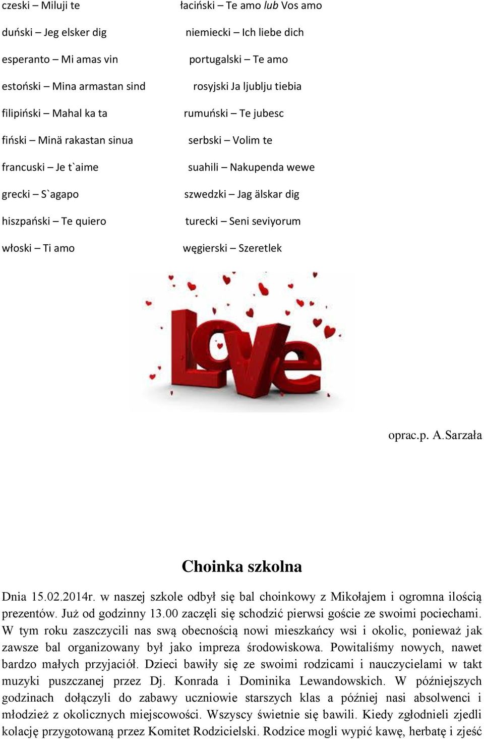 turecki Seni seviyorum węgierski Szeretlek oprac.p. A.Sarzała Choinka szkolna Dnia 15.02.2014r. w naszej szkole odbył się bal choinkowy z Mikołajem i ogromna ilością prezentów. Już od godzinny 13.