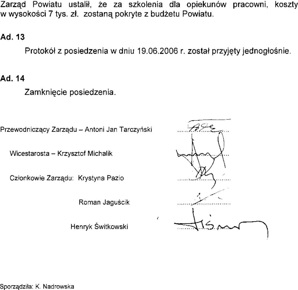 zostal przyjety jednogloénie. Ad. 14 Zamkniqcie posiedzenia.