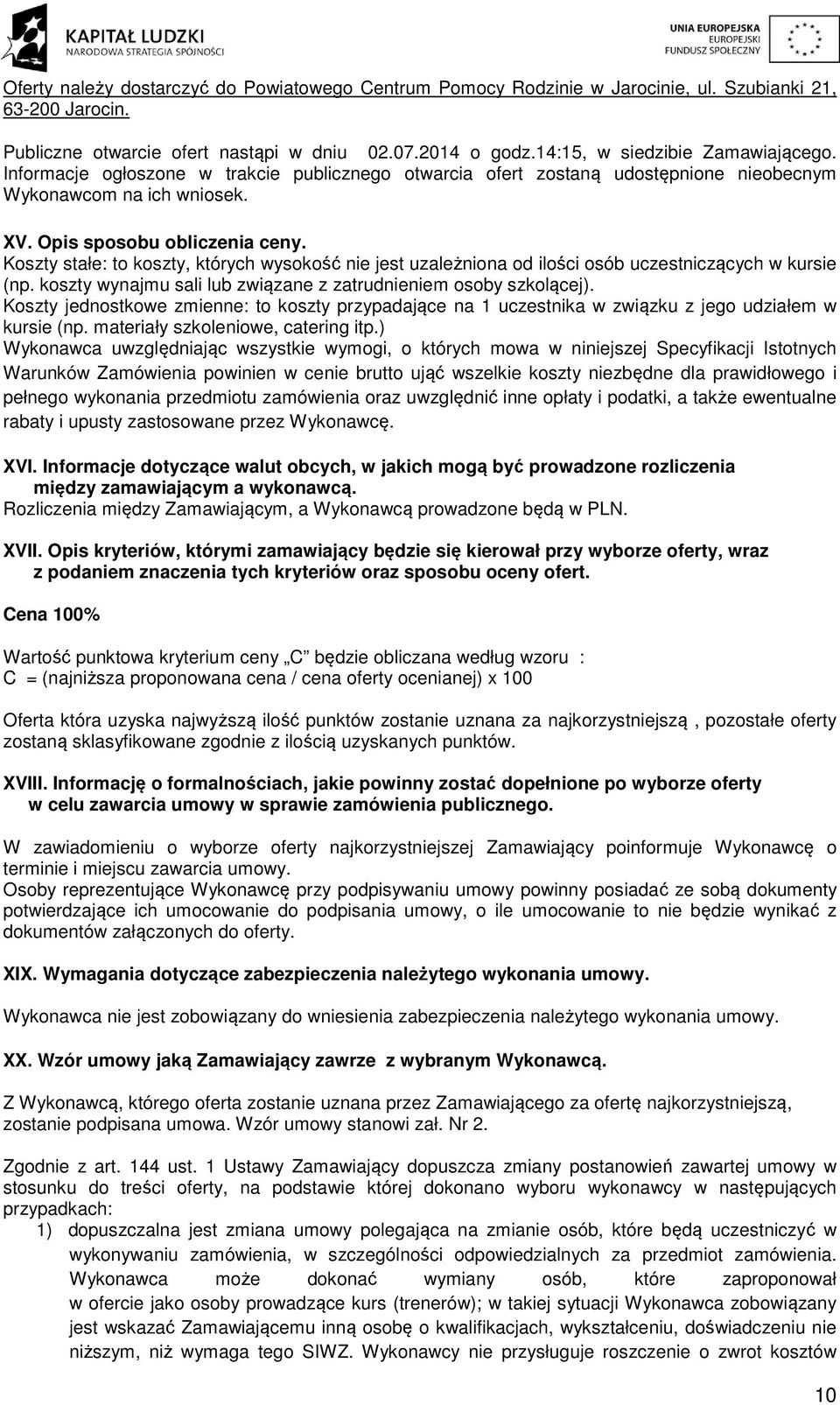 Koszty stałe: to koszty, których wysokość nie jest uzależniona od ilości osób uczestniczących w kursie (np. koszty wynajmu sali lub związane z zatrudnieniem osoby szkolącej).