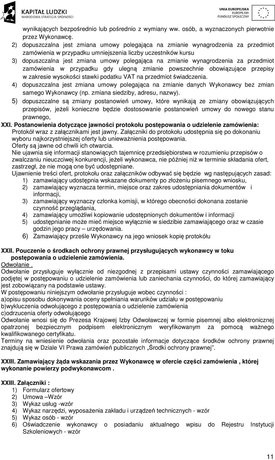 wynagrodzenia za przedmiot zamówienia w przypadku gdy ulegną zmianie powszechnie obowiązujące przepisy w zakresie wysokości stawki podatku VAT na przedmiot świadczenia.