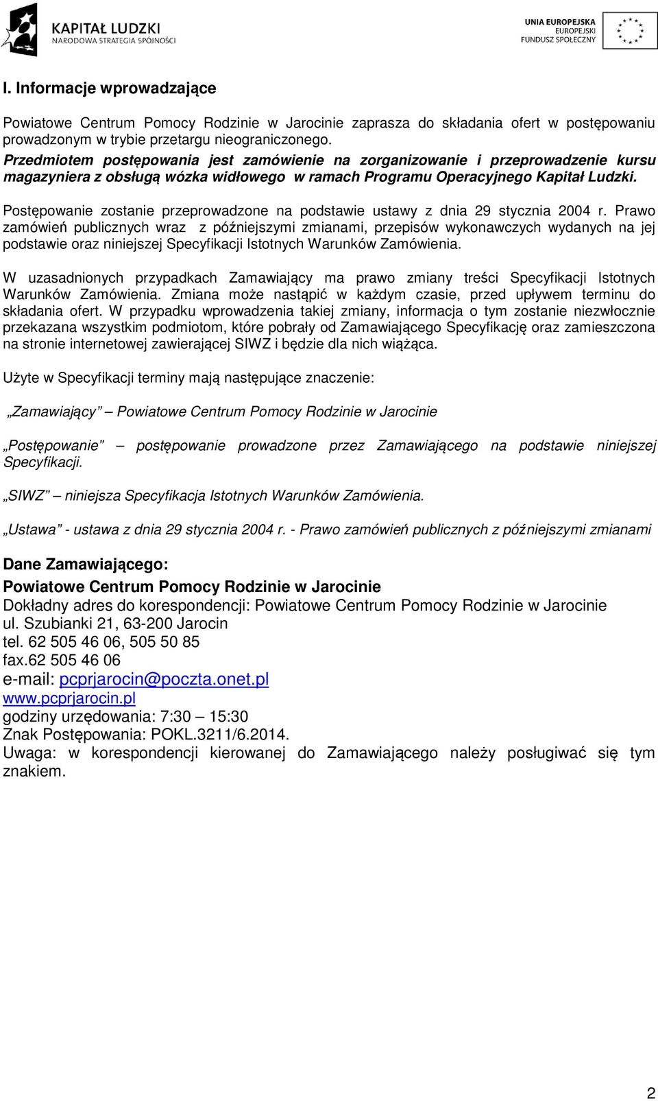 Postępowanie zostanie przeprowadzone na podstawie ustawy z dnia 29 stycznia 2004 r.