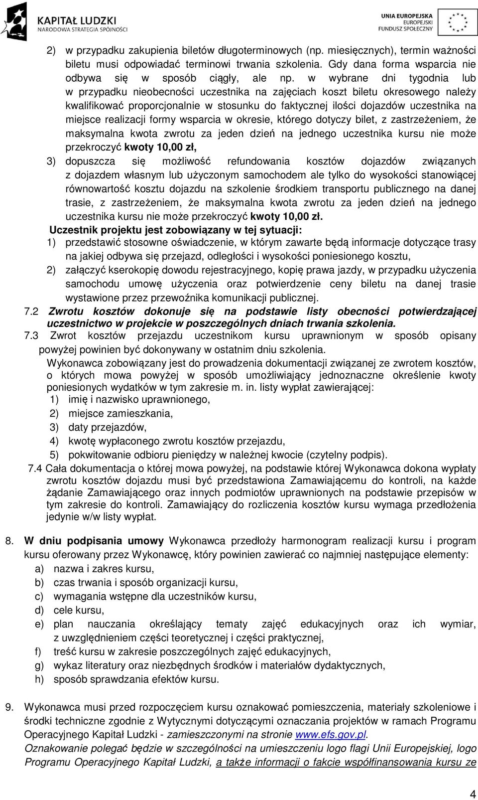 w wybrane dni tygodnia lub w przypadku nieobecności uczestnika na zajęciach koszt biletu okresowego należy kwalifikować proporcjonalnie w stosunku do faktycznej ilości dojazdów uczestnika na miejsce
