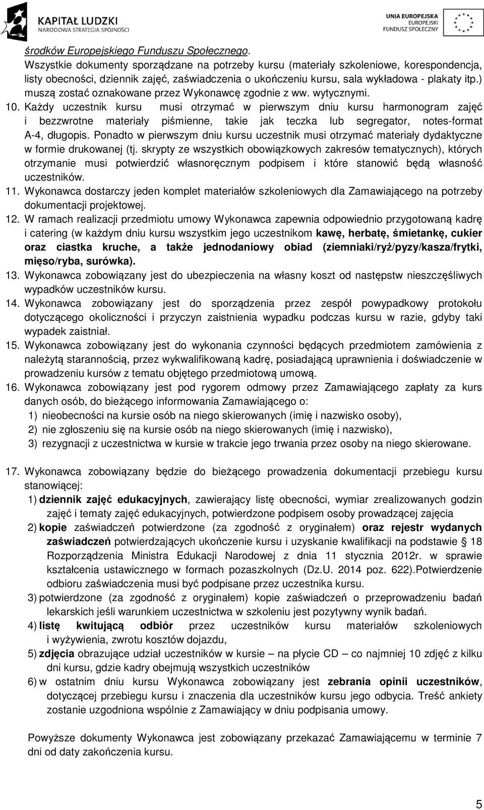 ) muszą zostać oznakowane przez Wykonawcę zgodnie z ww. wytycznymi. 10.