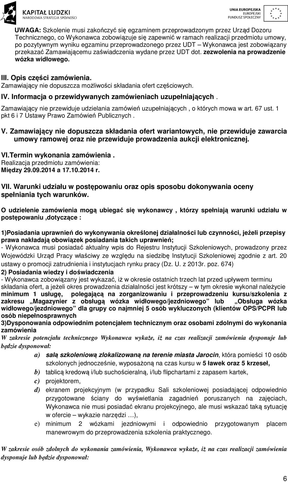 Zamawiający nie dopuszcza możliwości składania ofert częściowych. IV. Informacja o przewidywanych zamówieniach uzupełniających.