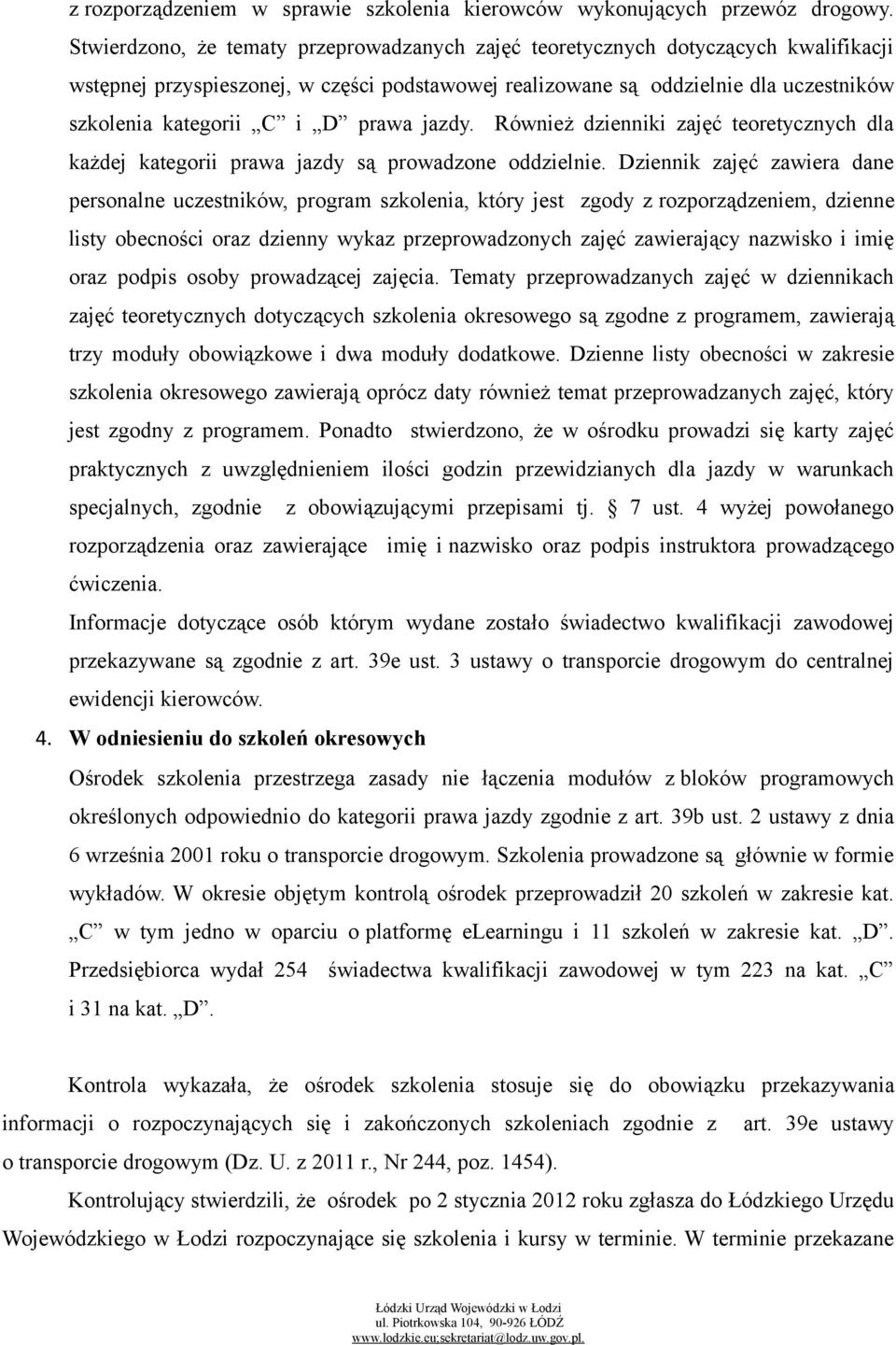 prawa jazdy. Również dzienniki zajęć teoretycznych dla każdej kategorii prawa jazdy są prowadzone oddzielnie.