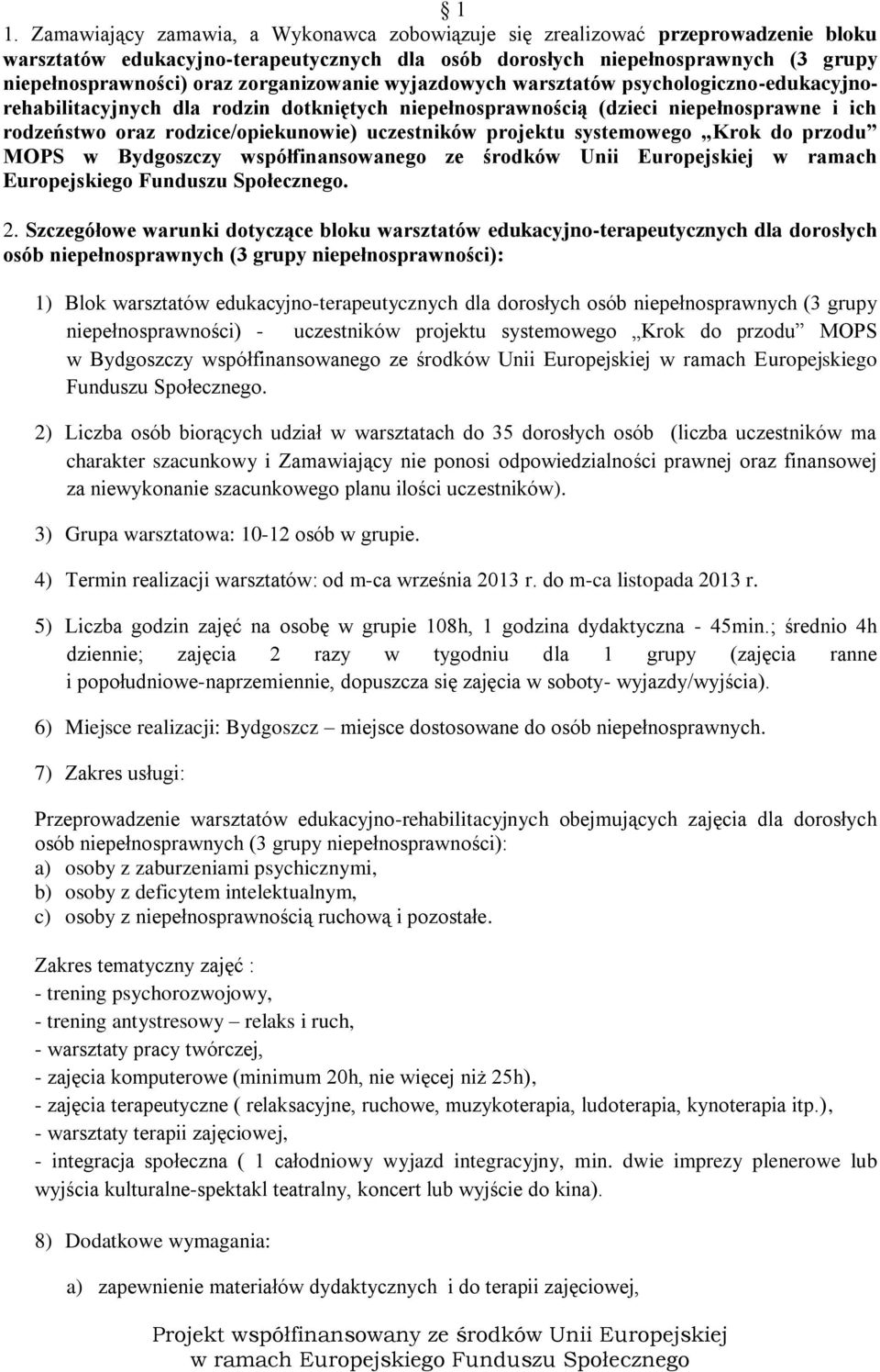 uczestników projektu systemowego Krok do przodu MOPS w Bydgoszczy współfinansowanego ze środków Unii Europejskiej w ramach Europejskiego Funduszu Społecznego. 2.