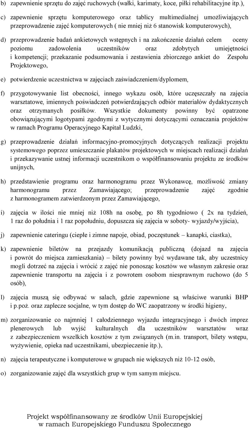 ankietowych wstępnych i na zakończenie działań celem oceny poziomu zadowolenia uczestników oraz zdobytych umiejętności i kompetencji; przekazanie podsumowania i zestawienia zbiorczego ankiet do