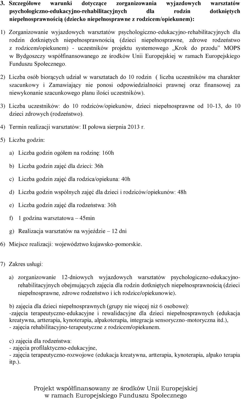 rodzicem/opiekunem) - uczestników projektu systemowego Krok do przodu MOPS w Bydgoszczy współfinansowanego ze środków Unii Europejskiej w ramach Europejskiego Funduszu Społecznego.