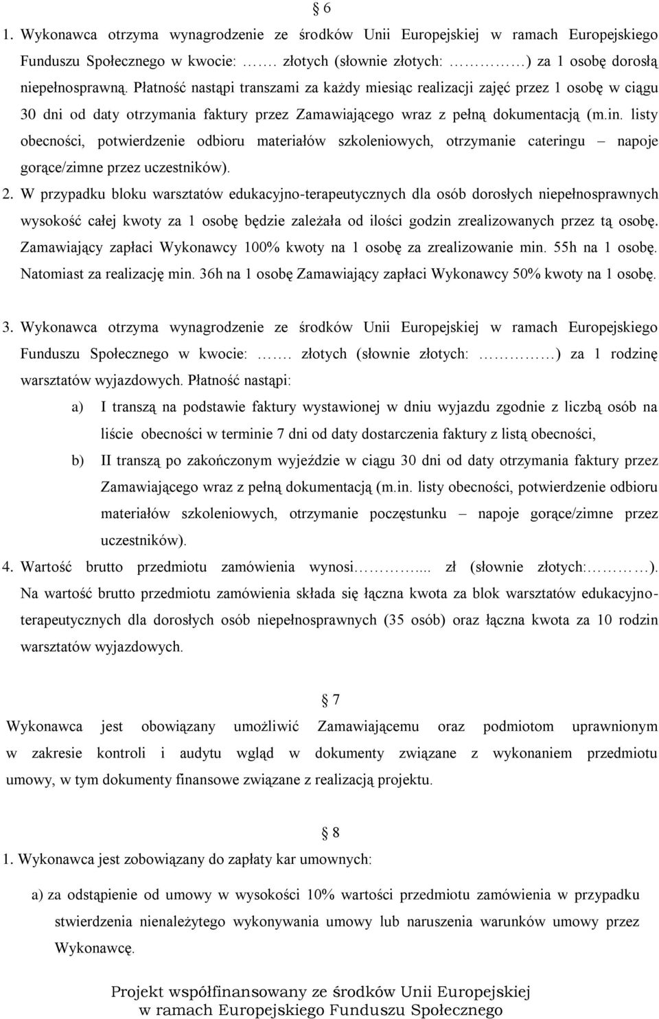 listy obecności, potwierdzenie odbioru materiałów szkoleniowych, otrzymanie cateringu napoje gorące/zimne przez uczestników). 2.
