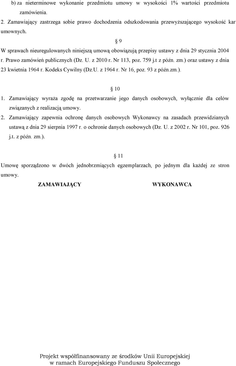 ) oraz ustawy z dnia 23 kwietnia 1964 r. Kodeks Cywilny (Dz.U. z 1964 r. Nr 16, poz. 93 z późn.zm.). 10 1.