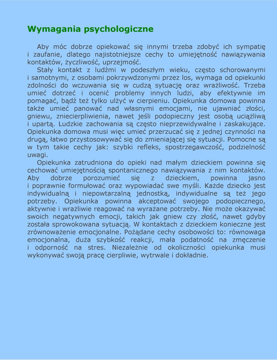 Trzeba umieć dotrzeć i ocenić problemy innych ludzi, aby efektywnie im pomagać, bądź teŝ tylko ulŝyć w cierpieniu.