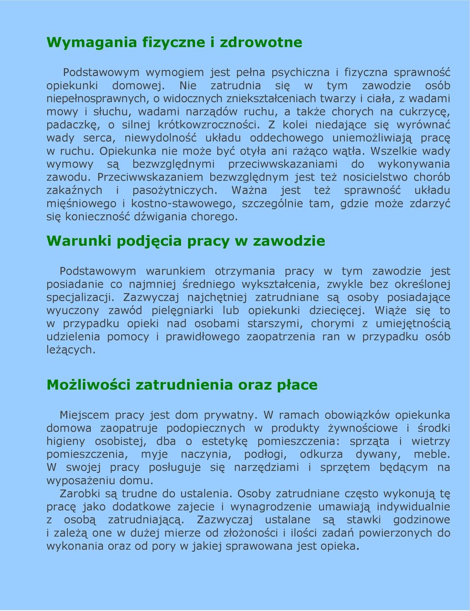 krótkowzroczności. Z kolei niedające się wyrównać wady serca, niewydolność układu oddechowego uniemoŝliwiają pracę w ruchu. Opiekunka nie moŝe być otyła ani raŝąco wątła.