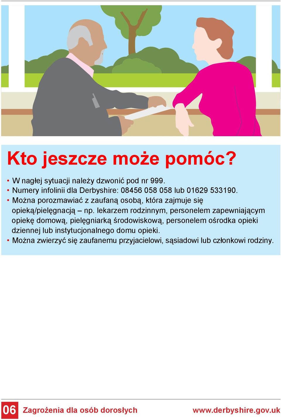 Można porozmawiać z zaufaną osobą, która zajmuje się opieką/pielęgnacją np.