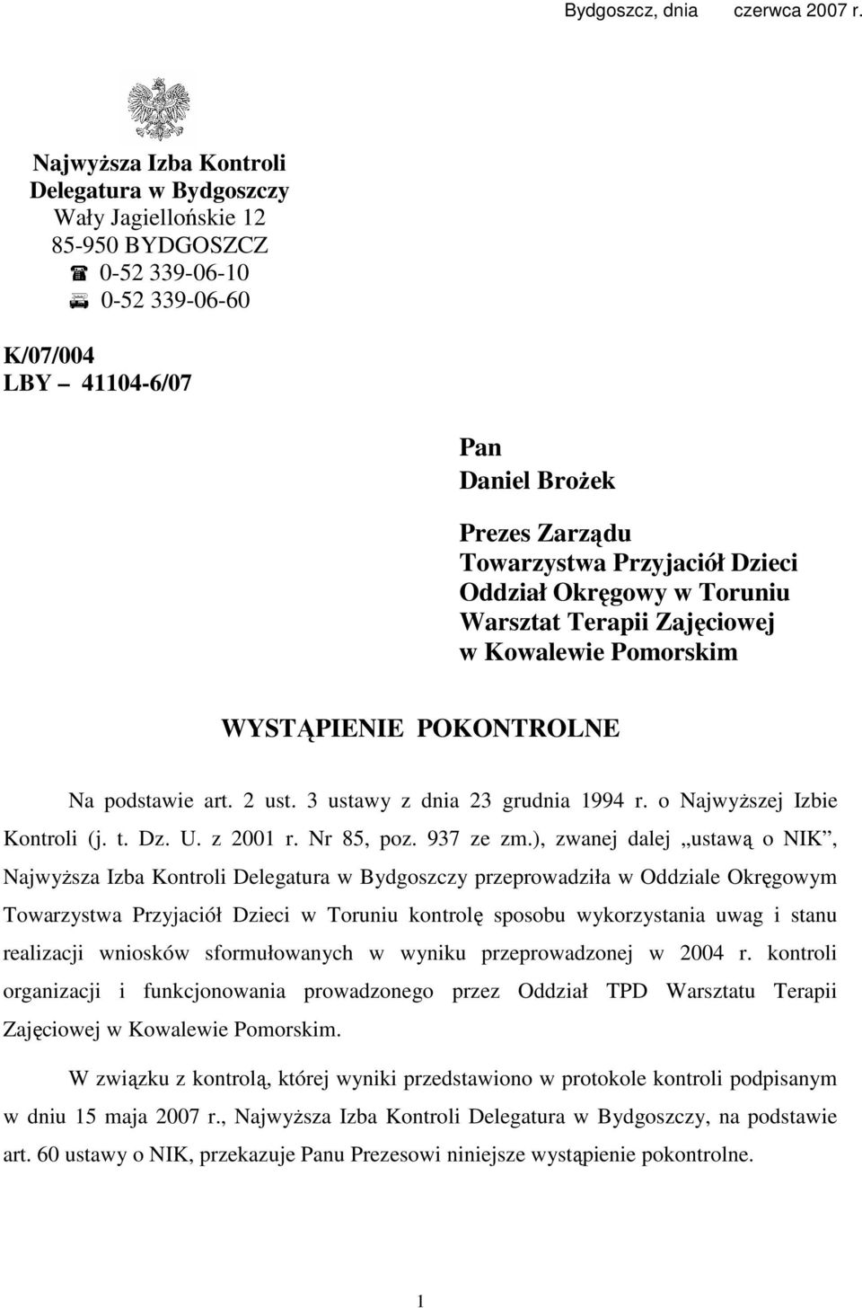 Dzieci Oddział Okręgowy w Toruniu Warsztat Terapii Zajęciowej w Kowalewie Pomorskim WYSTĄPIENIE POKONTROLNE Na podstawie art. 2 ust. 3 ustawy z dnia 23 grudnia 1994 r. o NajwyŜszej Izbie Kontroli (j.