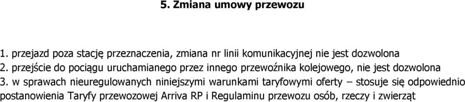 przejście do pociągu uruchamianego przez innego przewoźnika kolejowego, nie jest dozwolona 3.