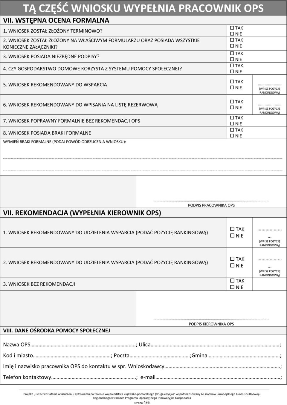 WNIOSEK POPRAWNY FORMALNIE BEZ REKOMENDACJI OPS 8. WNIOSEK POSIADA BRAKI FORMALNE WYMIEŃ BRAKI FORMALNE (PODAJ POWÓD ODRZUCENIA WNIOSKU): PODPIS PRACOWNIKA OPS VII.