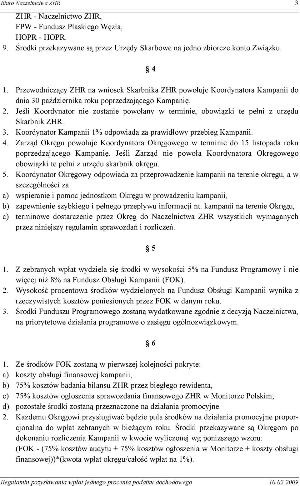 Jeœli Koordynator nie zostanie powo³any w terminie, obowi¹zki te pe³ni z urzêdu Skarbnik ZHR. 3. Koordynator Kampanii 1% odpowiada za prawid³owy przebieg Kampanii. 4.